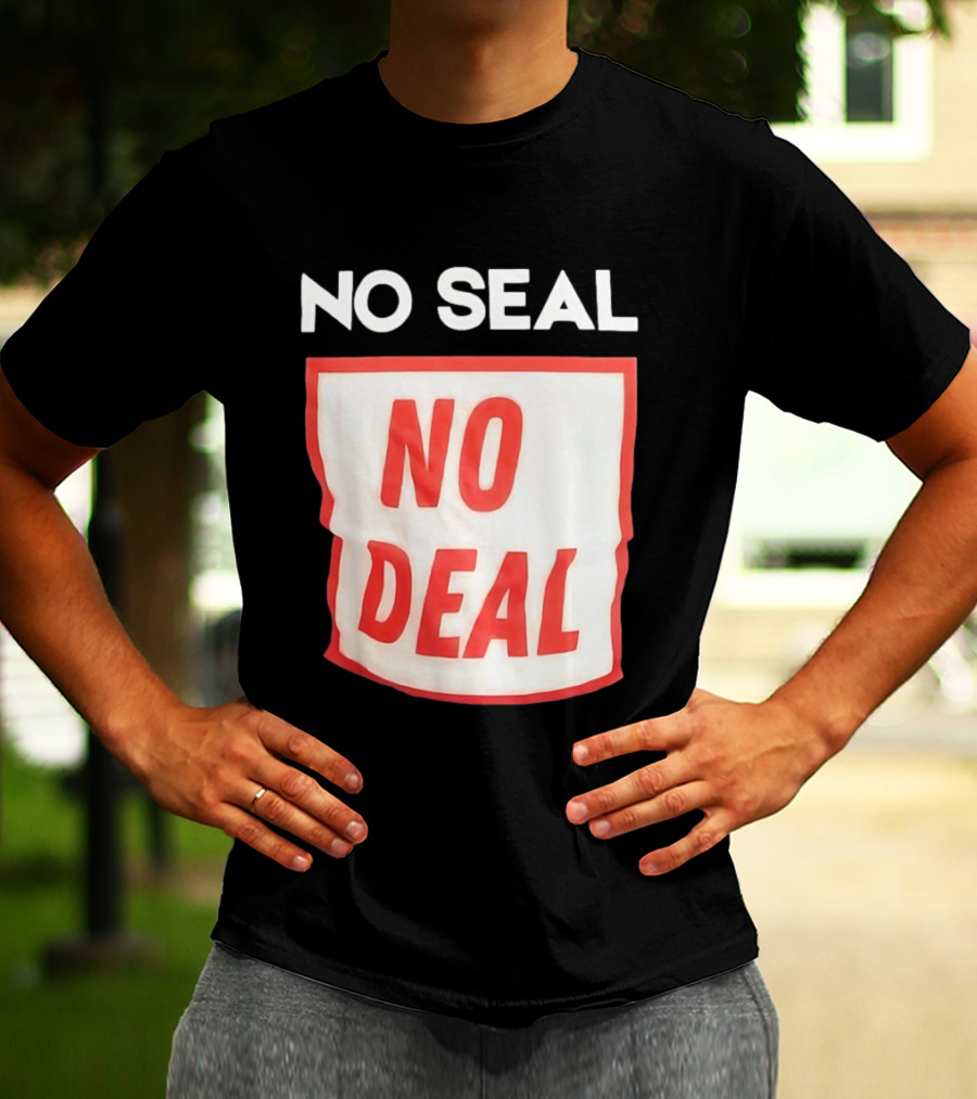 No Seal No Deal T-Shirt