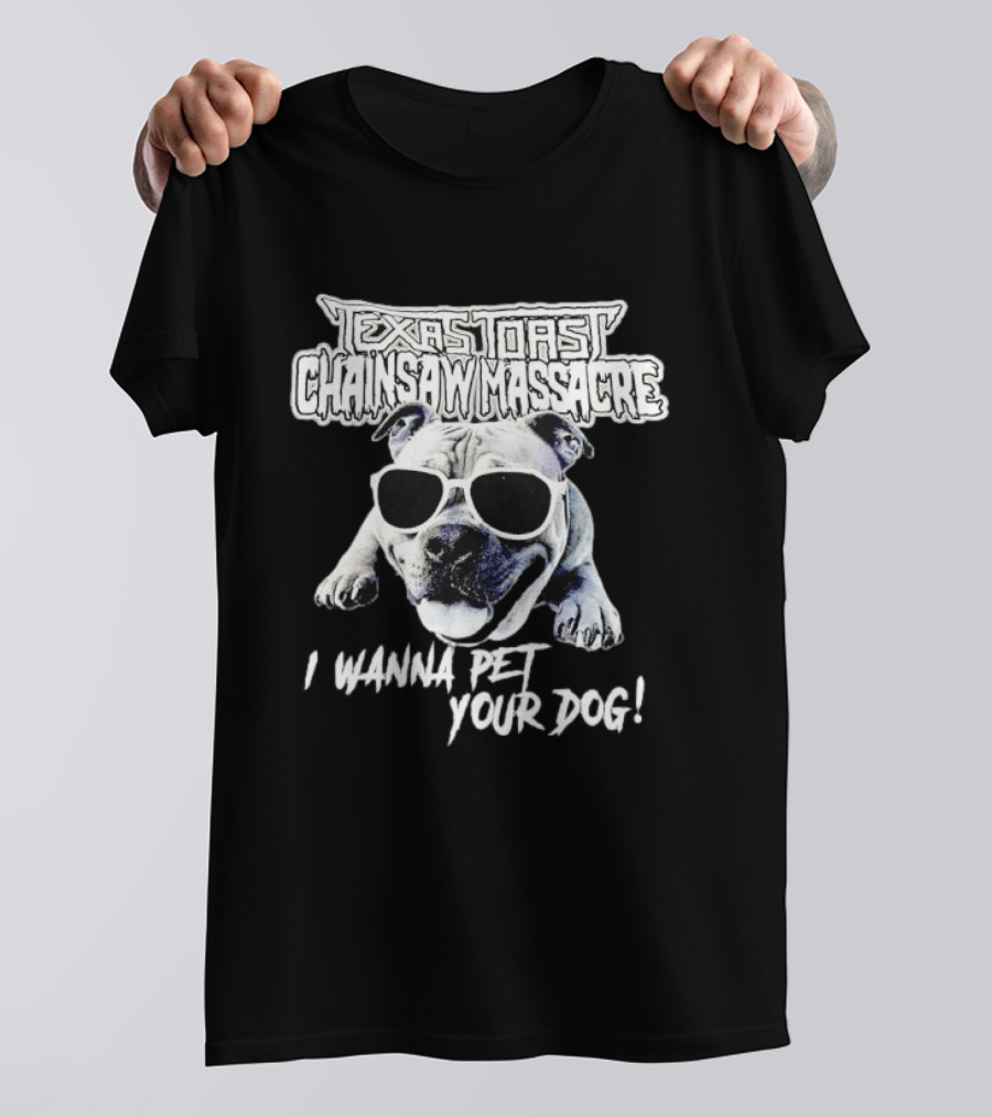 Texas Toast Chainsaw Massacre I Wanna Pet Your Dog Bulldog Sunglasses T-Shirt