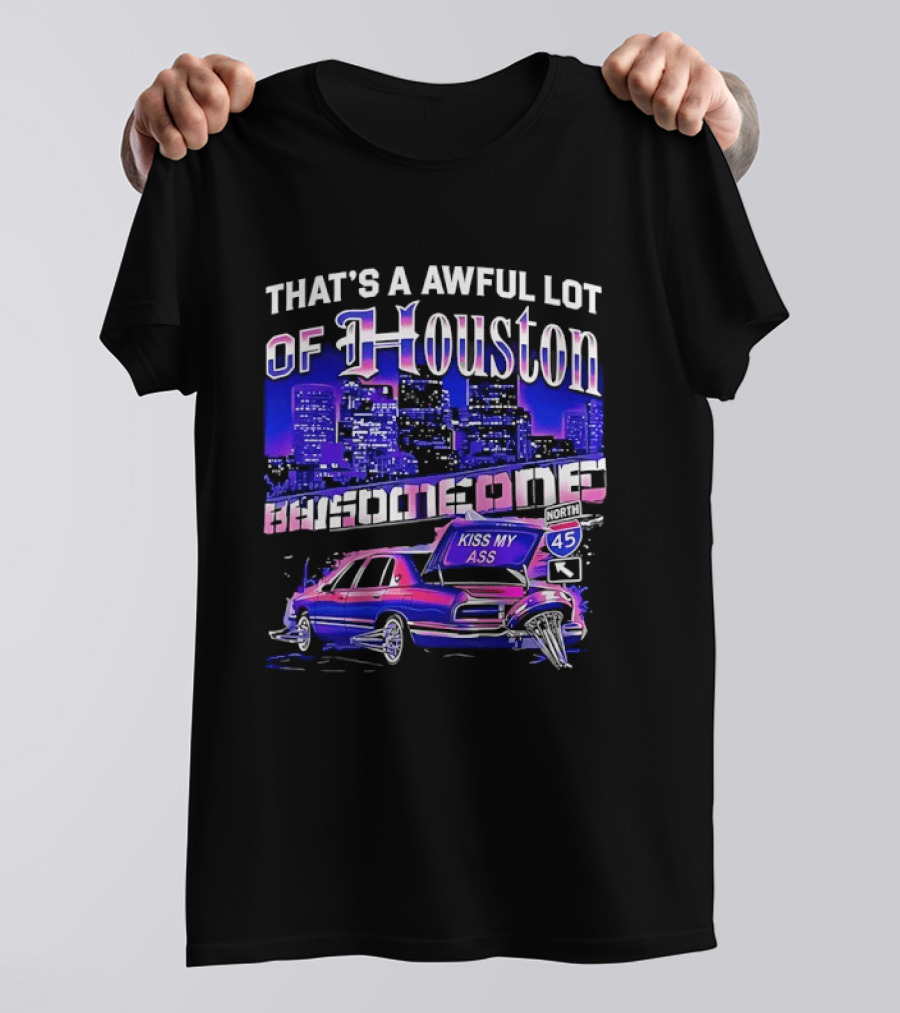 That's A Awful Lot Of Houston Kiss My Ass Lowrider Cityscape T-Shirt