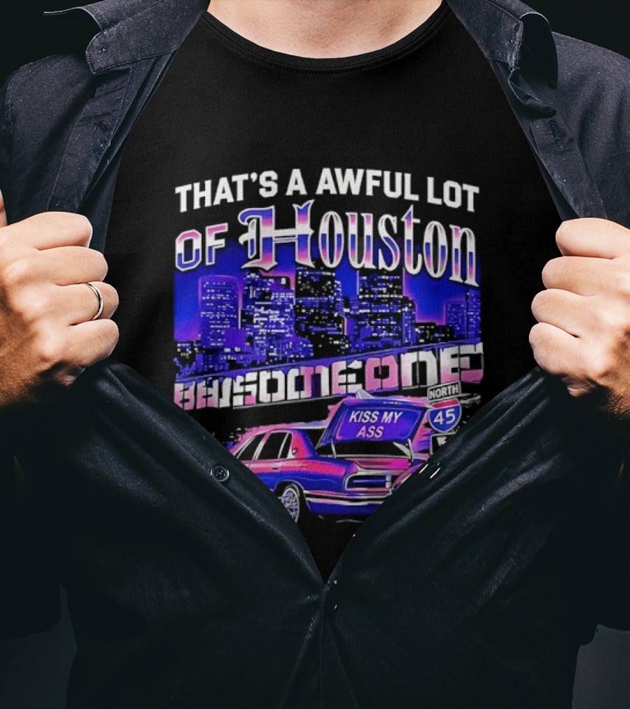 That's A Awful Lot Of Houston Kiss My Ass Lowrider Cityscape T-Shirt