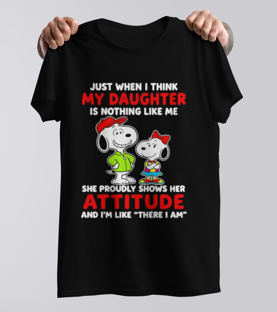 Just When I Think My Daughter Is Nothing Like Me She Proudly Shows Her Attitude Peanuts Characters T-Shirt