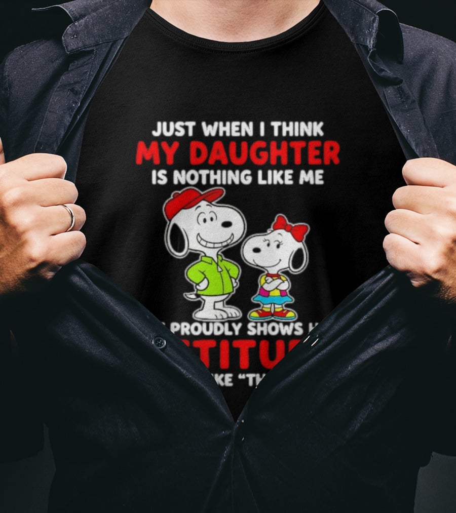 Just When I Think My Daughter Is Nothing Like Me She Proudly Shows Her Attitude Peanuts Characters T-Shirt