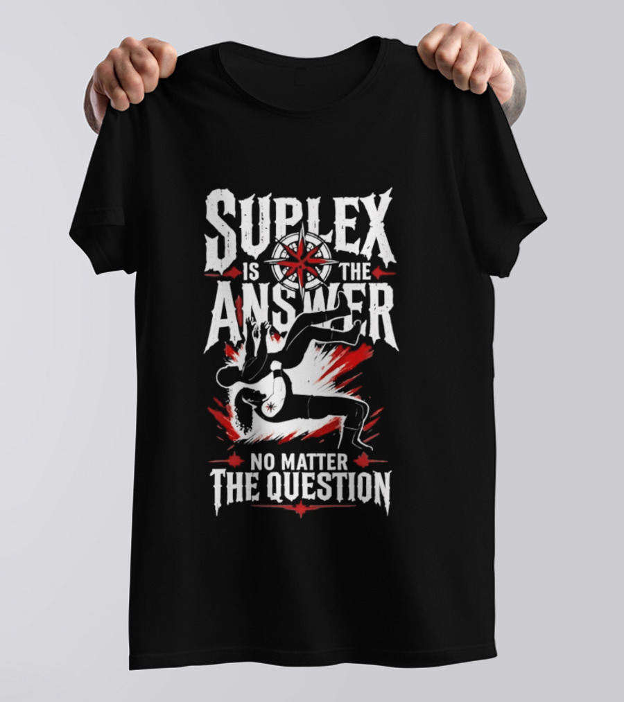 Path Of Pain Suplex Is The Answer No Matter The Question T-Shirt