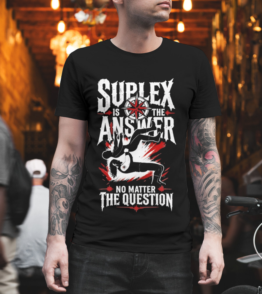 Path Of Pain Suplex Is The Answer No Matter The Question T-Shirt
