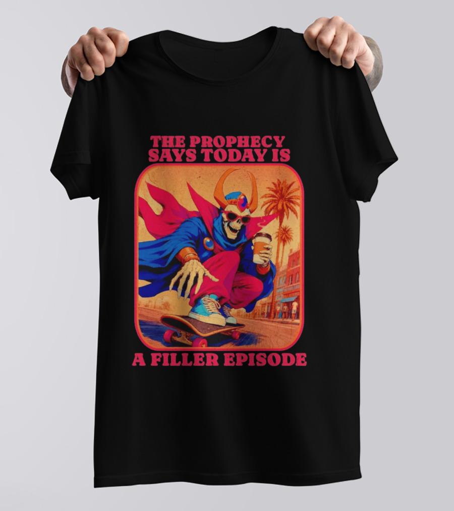 The Prophecy Says Today Is A Filler Episode Skateboarding Skeleton With Coffee And Cape T-Shirt