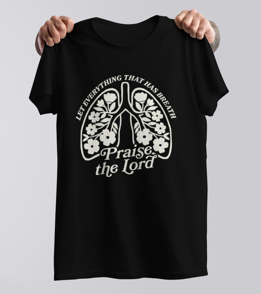 Let Everything That Has Breath Praise The Lord Floral Lungs T-Shirt