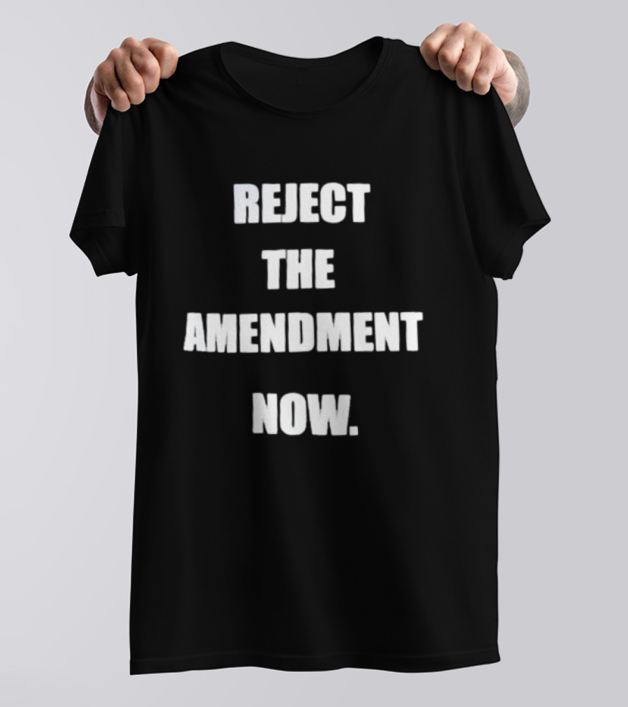 Reject The Amendment Now T-Shirt