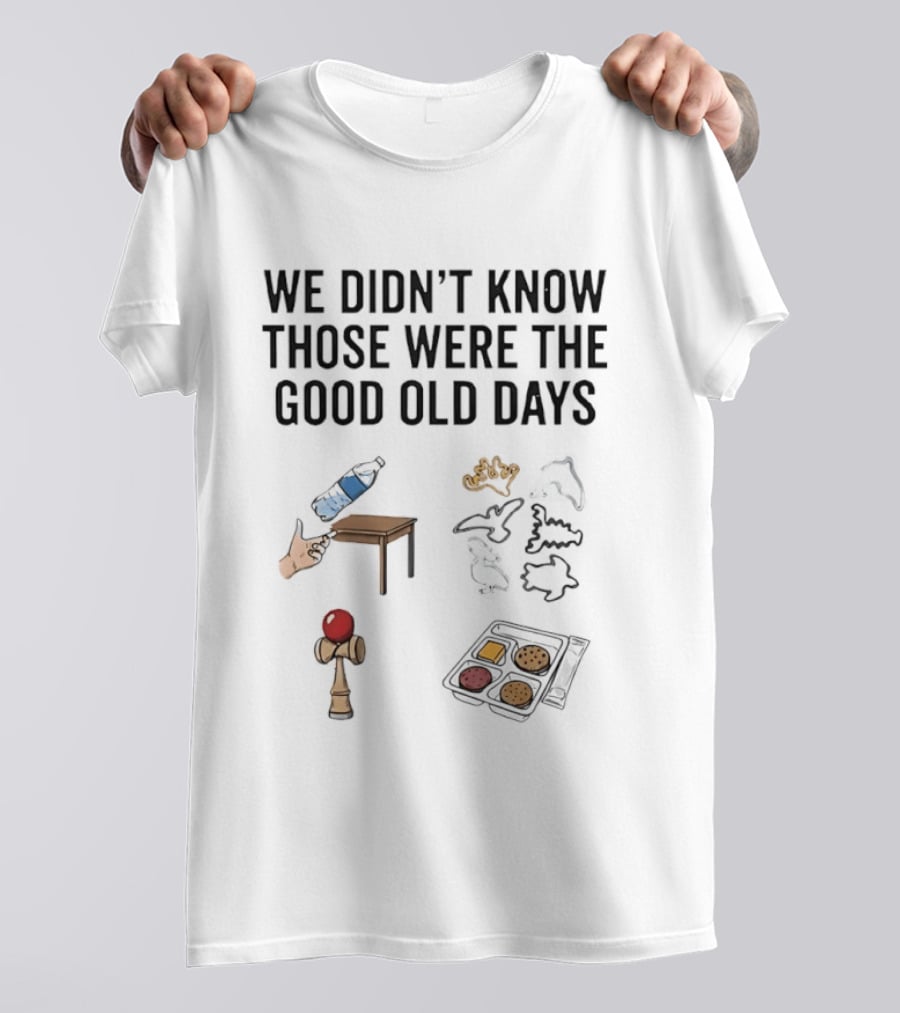 We Didn't Know Those Were The Good Old Days Nostalgic Playful Memories Toy And Snack T-Shirt