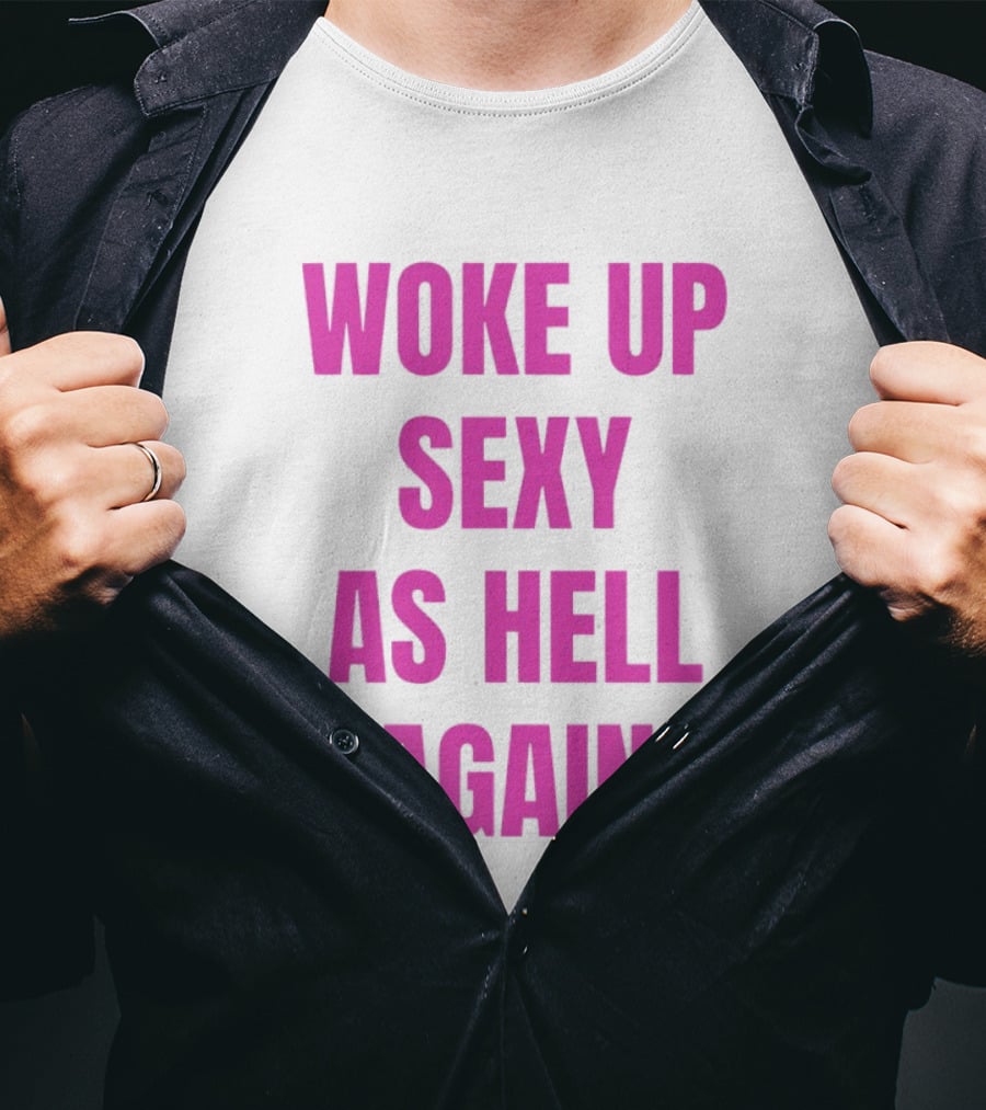 Woke Up Sexy As Hell Again Bold Pink T-Shirt