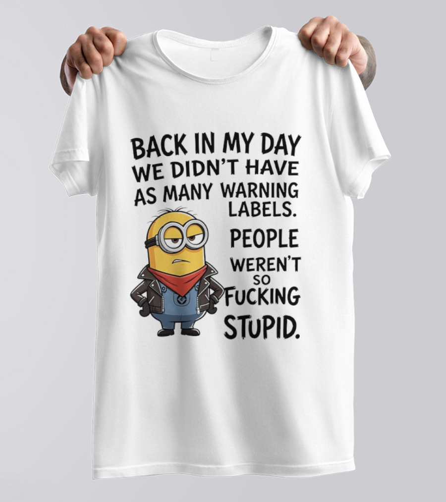 Back In My Day We Didn't Have As Many Warning Labels Minions Weren't So Stupid T-Shirt