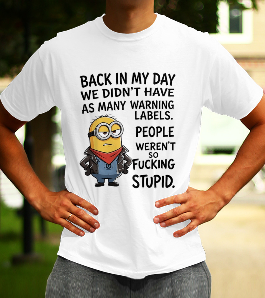 Back In My Day We Didn't Have As Many Warning Labels Minions Weren't So Stupid T-Shirt
