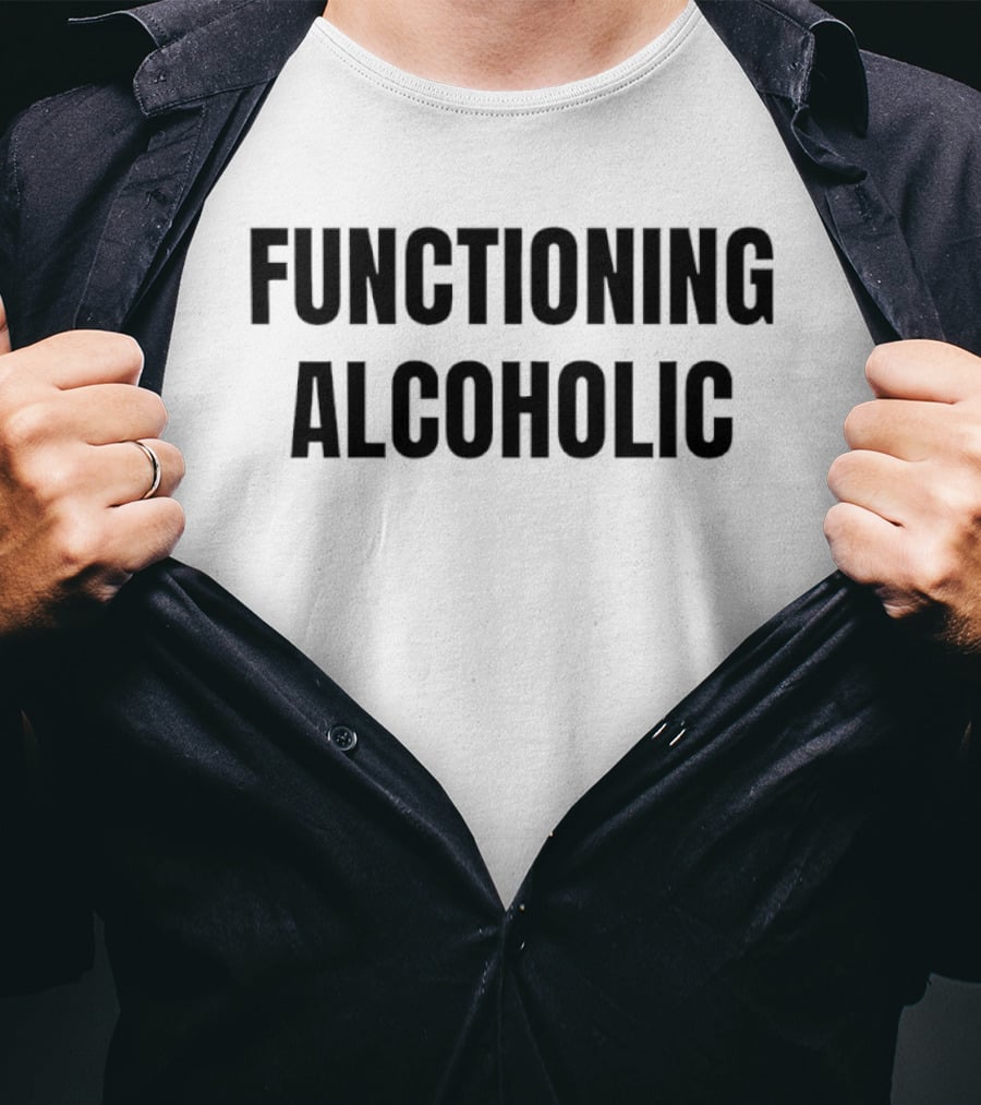 Functioning Alcoholic T-Shirt