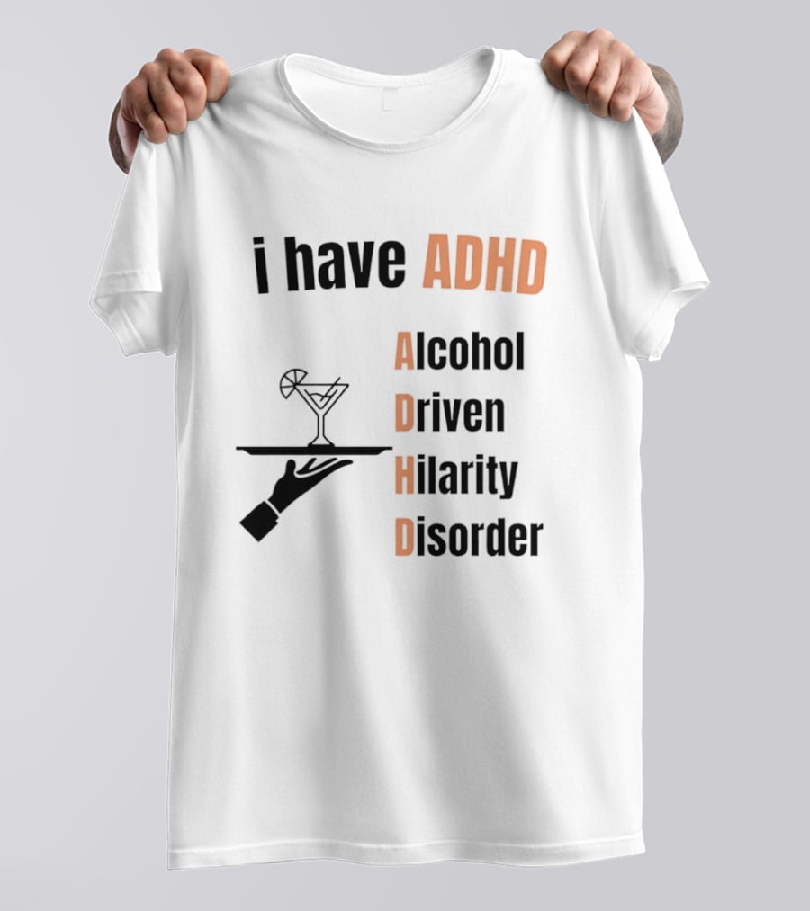 I Have ADHD Alcohol Driven Hilarity Disorder Martini Tray T-Shirt