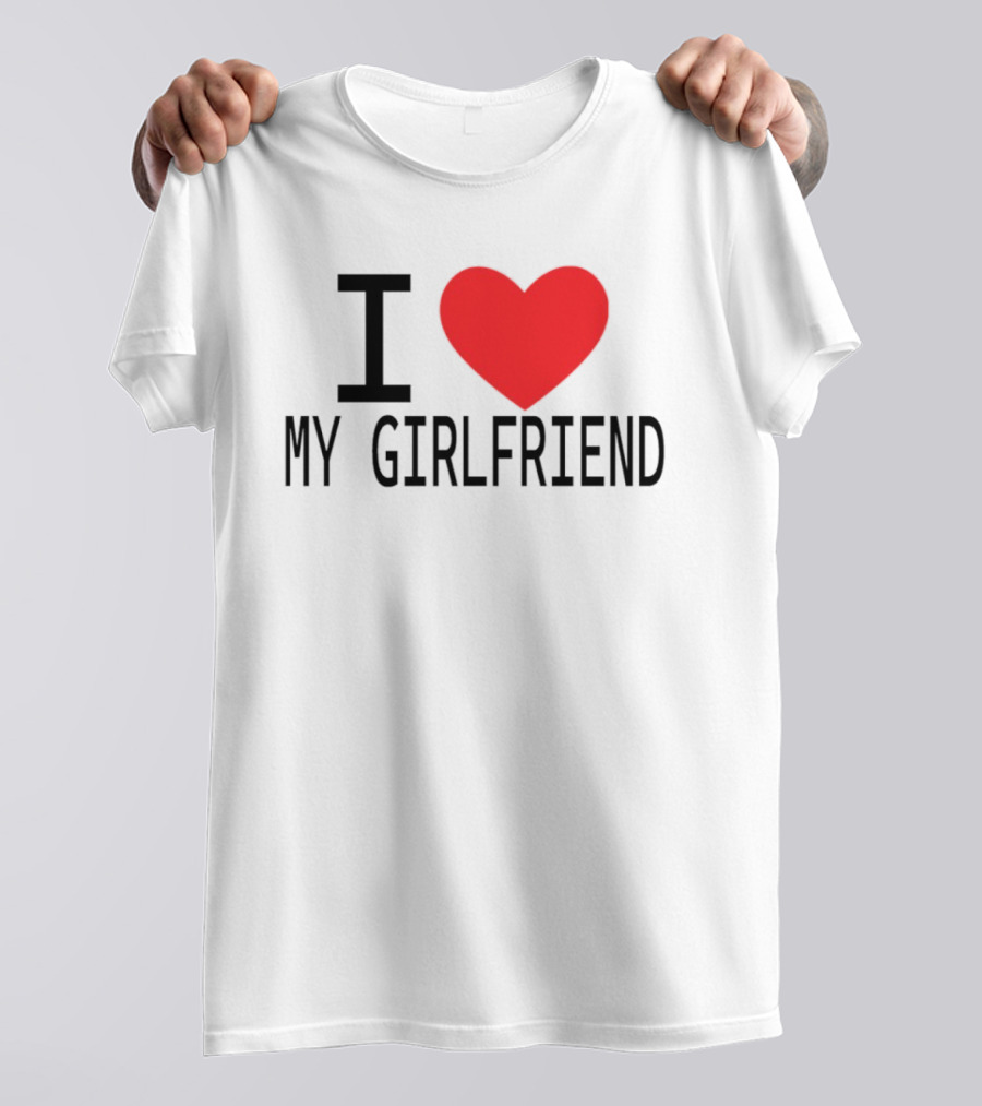 I Love Heart My Girlfriend T-Shirt