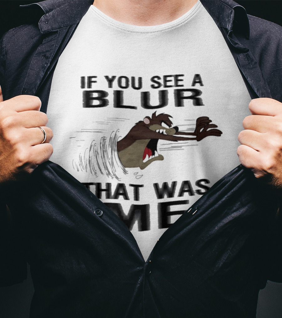 Tasmanian Devil If You See A Blur That Was Me T-Shirt