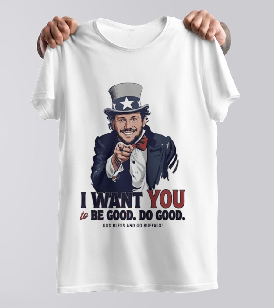 Uncle Sam Josh Allen I Want You To Be Good Do Good God Bless And Go Buffalo T-Shirt