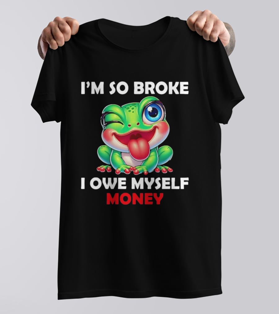 I'm So Broke I Owe Myself Money Cartoon Frog Winking Tongue Out T-Shirt