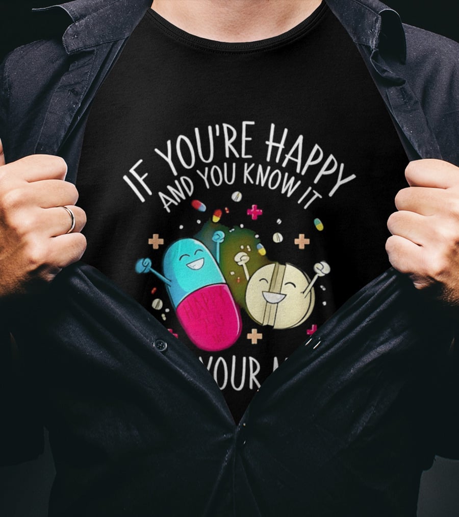 If You're Happy And You Know It It's Your Meds Fun Cartoon Pills T-Shirt