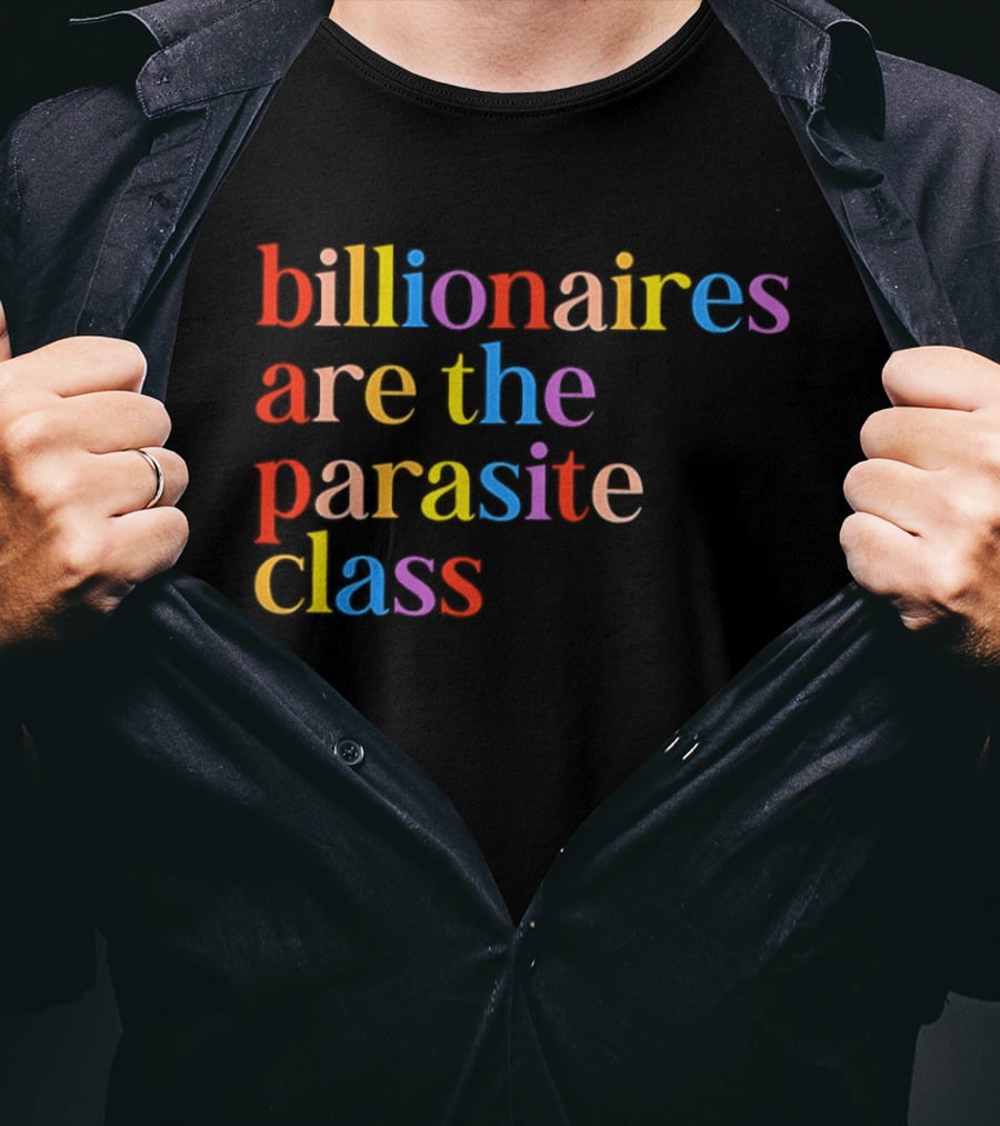 Billionaires Are The Parasite Class Rainbow Color T-Shirt