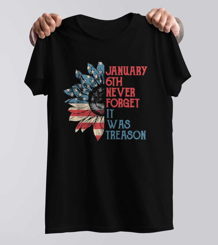 January 6th Never Forget It Was Treason American Flag Sunflower T-Shirt