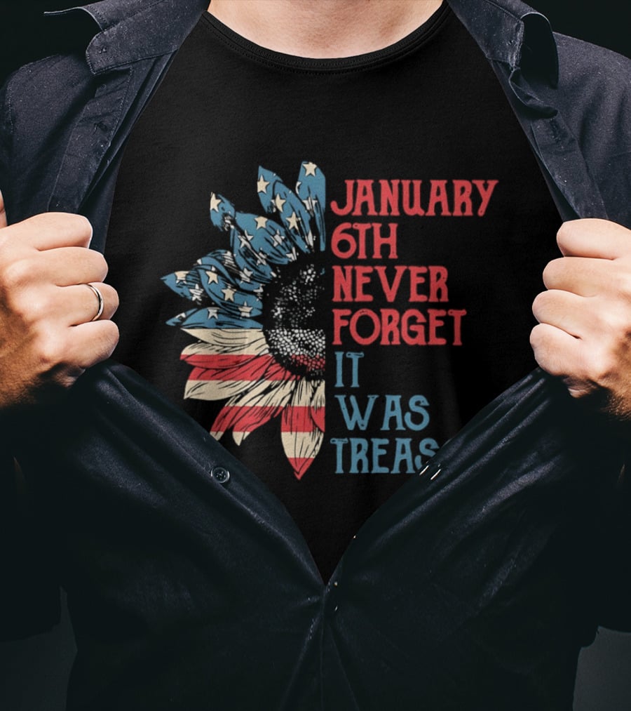 January 6th Never Forget It Was Treason American Flag Sunflower T-Shirt