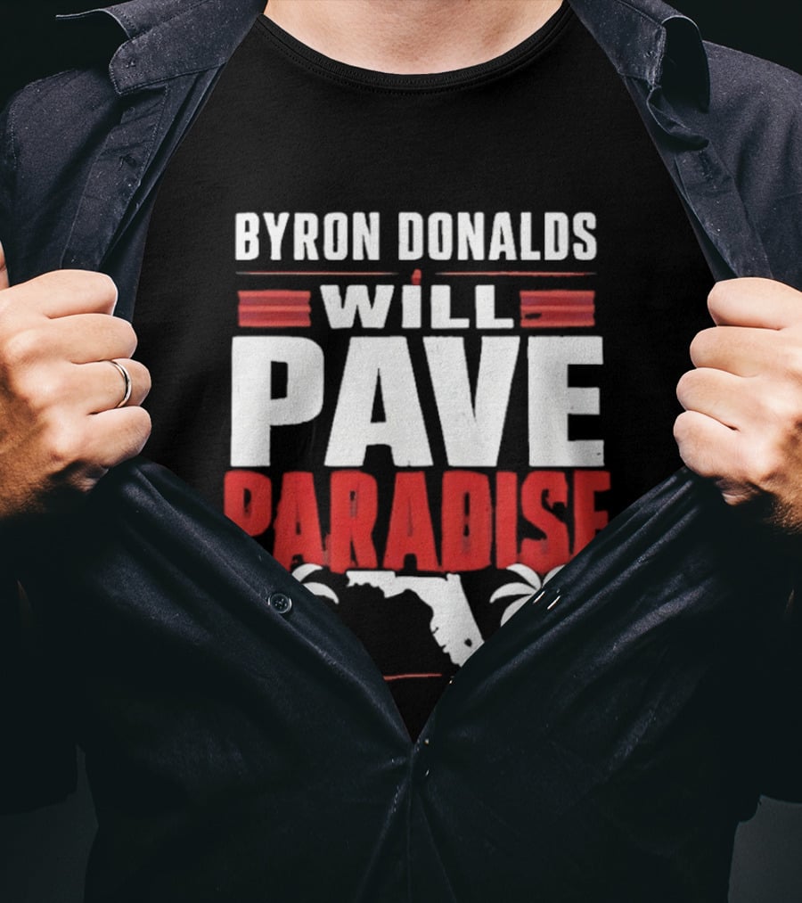 Byron Donalds Will Pave Paradise Palm Trees Florida T-Shirt