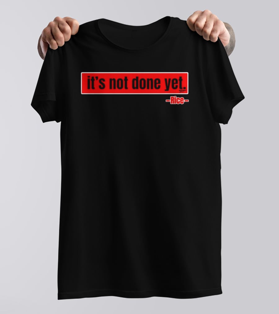 It's Not Done Yet Declan Rice T-Shirt
