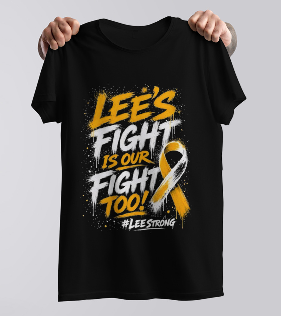 Lee's Fight Is Our Fight Too Ribbon LeeStrong Cancer Awareness T-Shirt