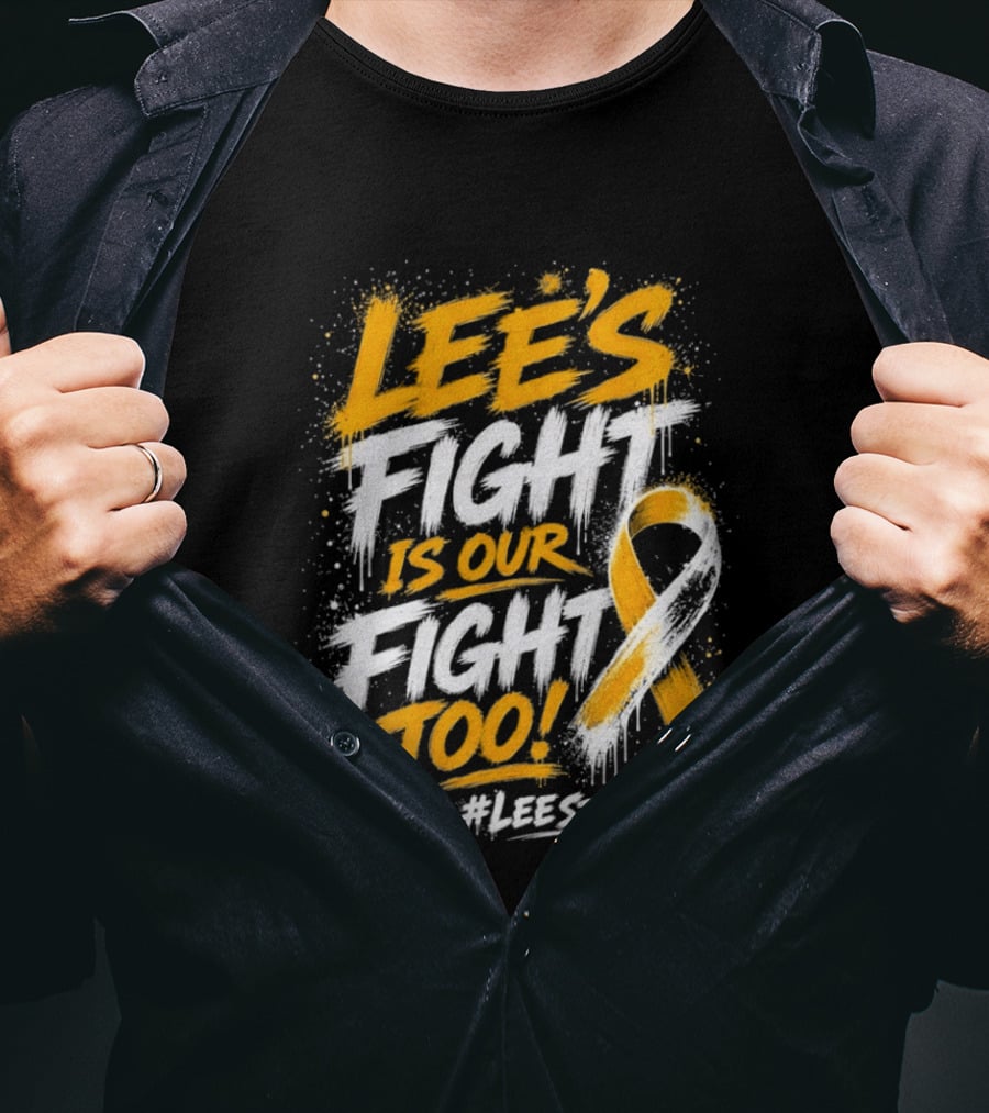 Lee's Fight Is Our Fight Too Ribbon LeeStrong Cancer Awareness T-Shirt