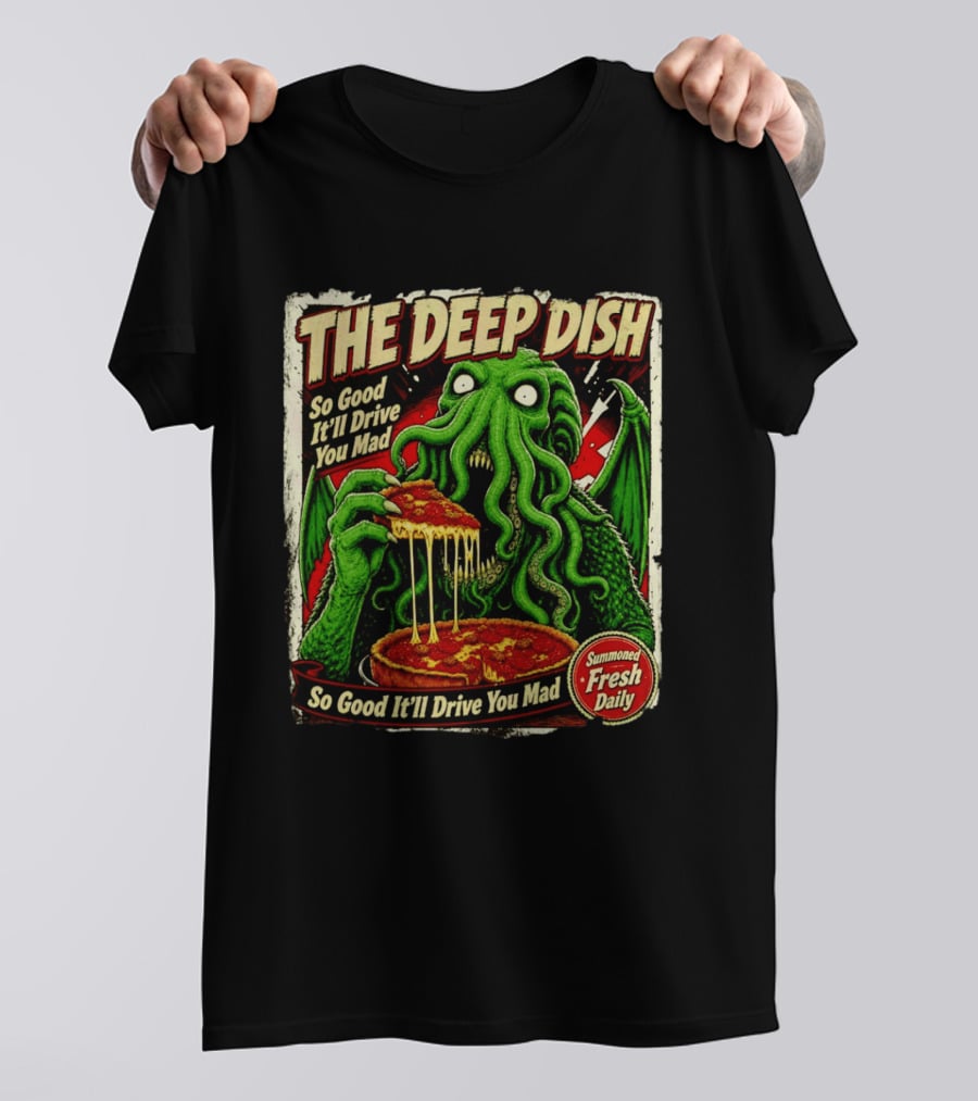 The Deep Dish Cthulhu So Good It'll Drive You Mad Summoned Fresh Daily T-Shirt