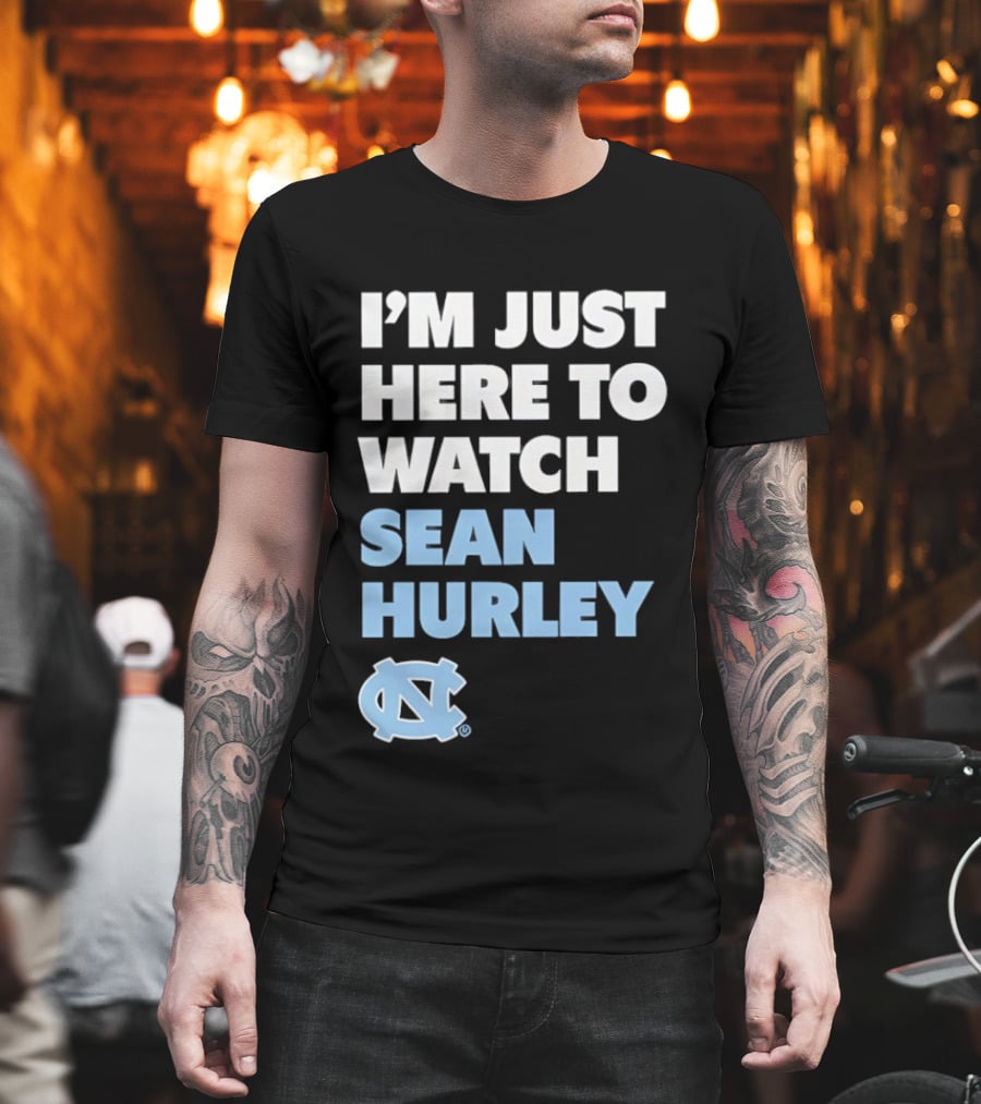North Carolina Tar Heels I'm Just Here To Sean Hurley T-Shirt