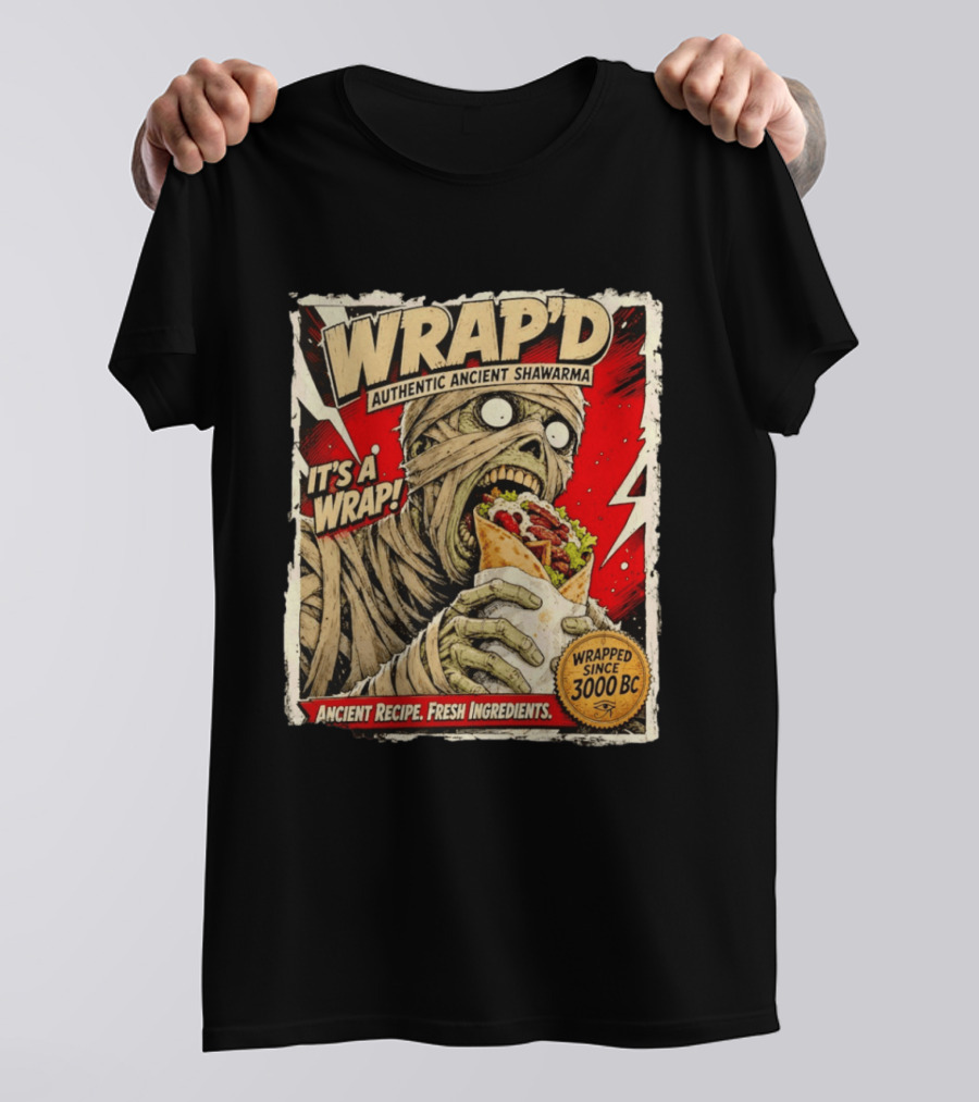 Wrap'd Authentic Ancient Shawarma Mummy It's A Wrap Fresh Ingredients Since 3000 BC T-Shirt