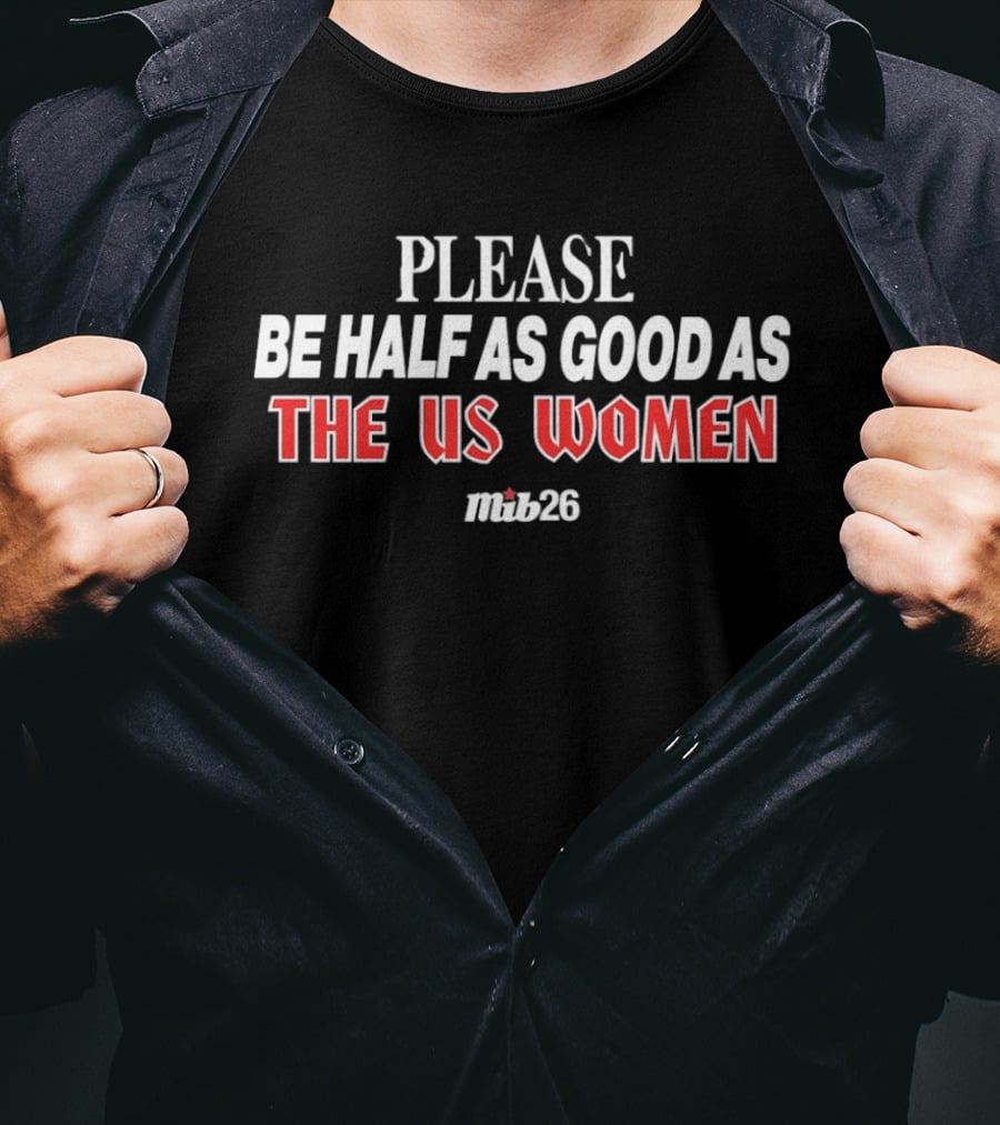 Please Be Half As Good As The US Women Malik26 T-Shirt