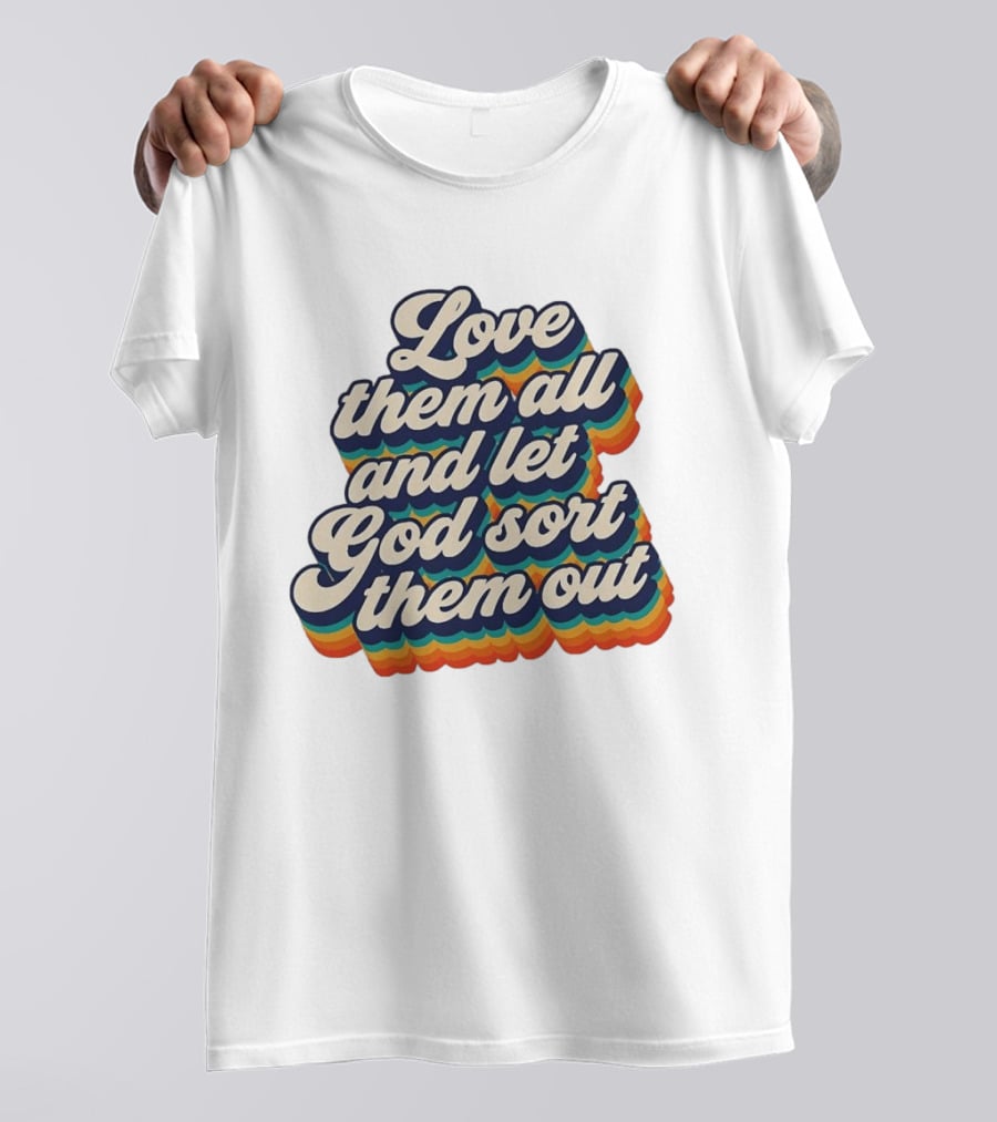 Love Them All And Let God Sort Them Out Pride Rainbow T-Shirt