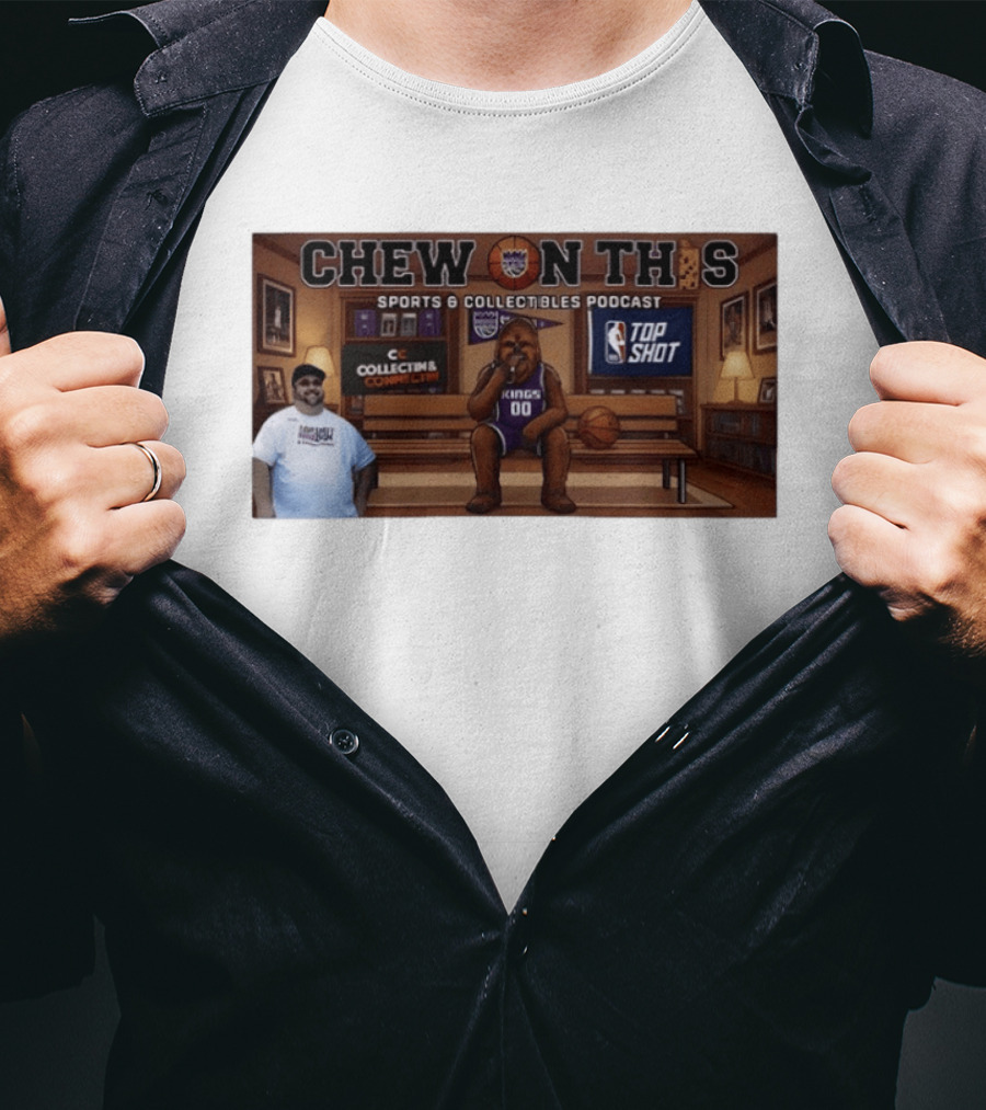 Chew On This Sports Collectibles Podcast Sacramento Kings Chewbacca 00 Jersey Bench Top Shot Collecting Connect T-Shirt