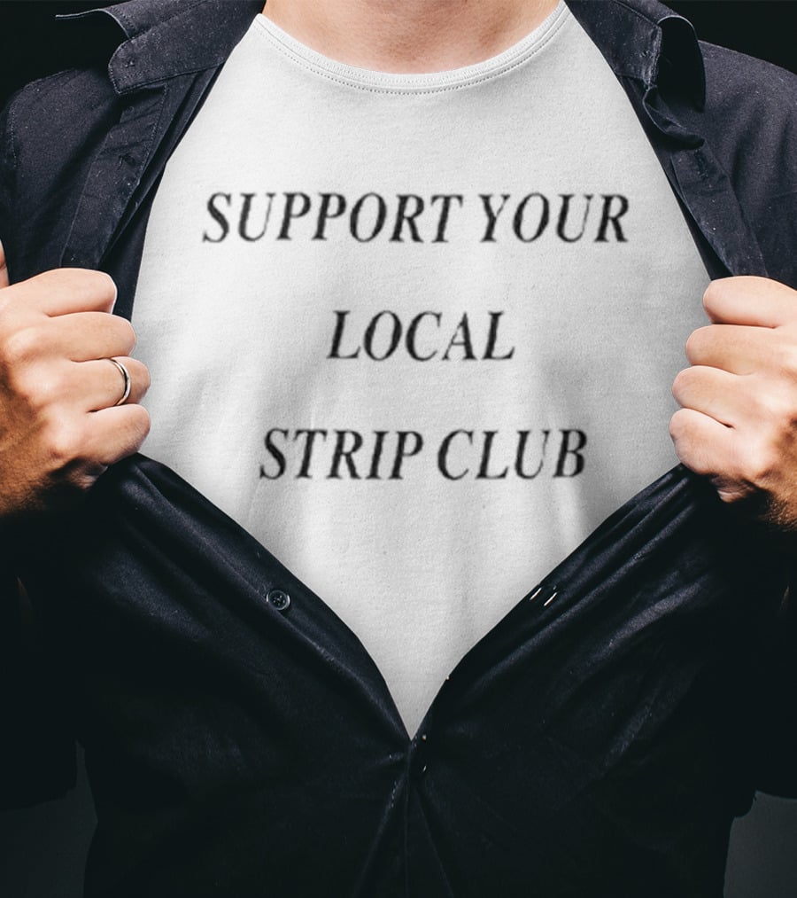 Support Your Local Strip Club T-Shirt