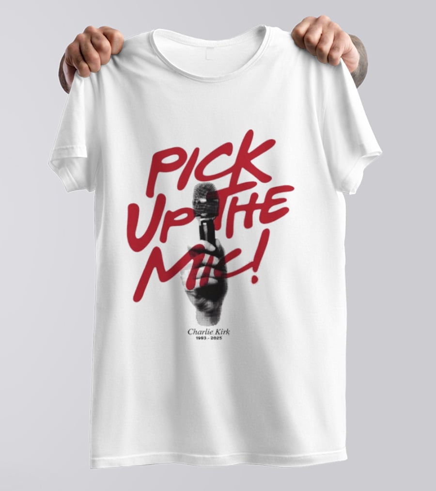 Pick Up The Mic Charlie Kirk 1993 2025 Microphone Hand T-Shirt