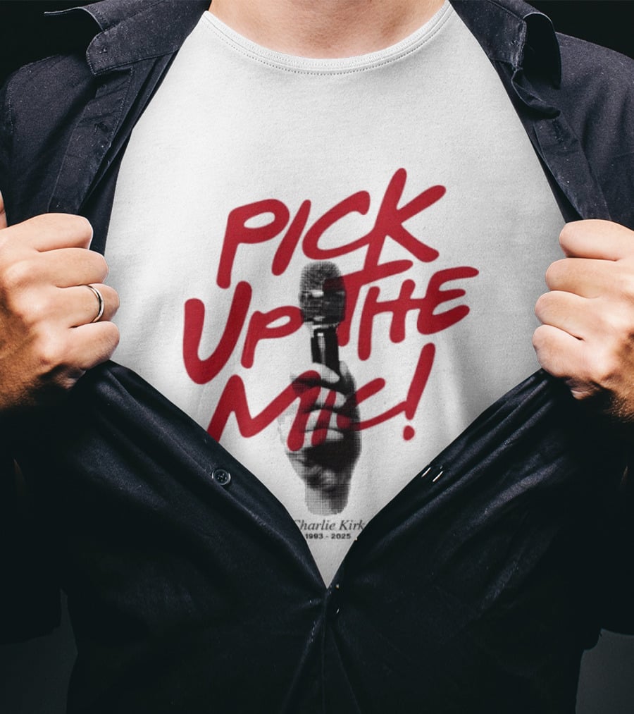 Pick Up The Mic Charlie Kirk 1993 2025 Microphone Hand T-Shirt
