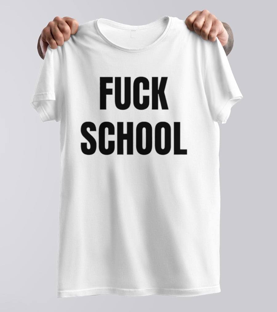 Fuck School T-Shirt
