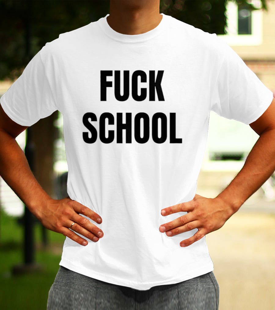 Fuck School T-Shirt