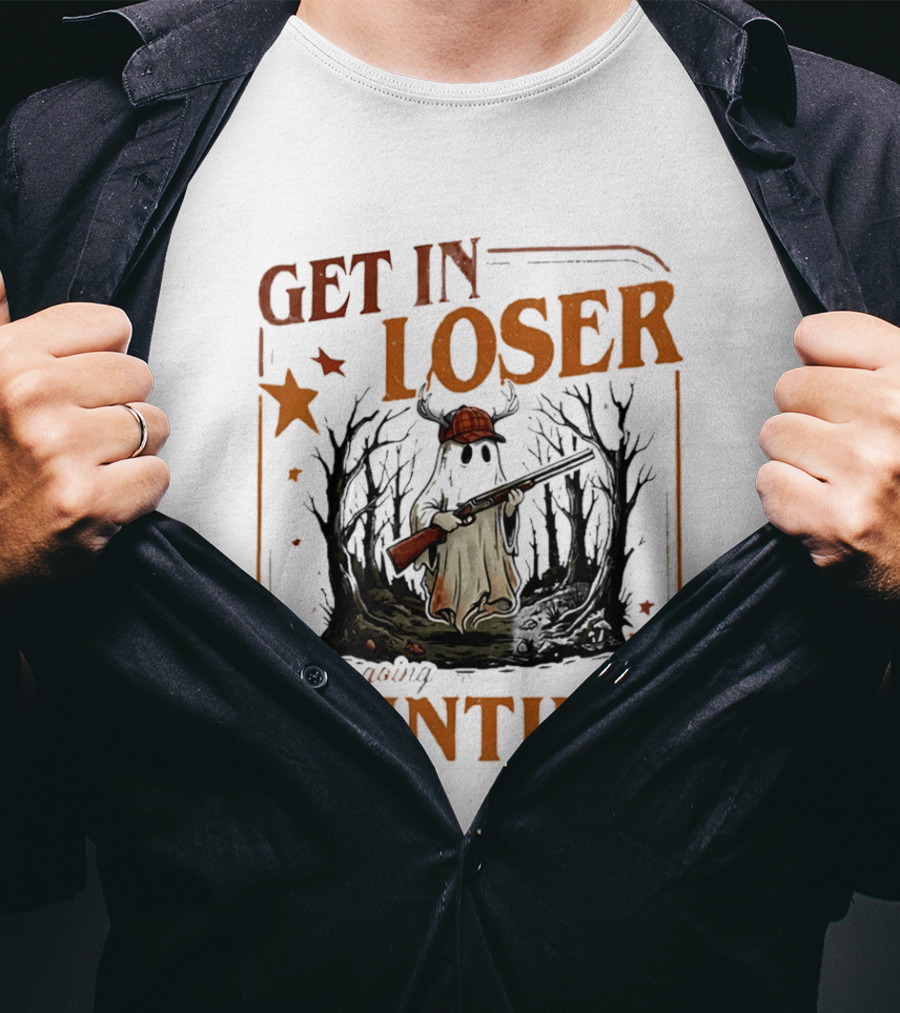 Get In Loser We're Going Hunting Ghost In Forest With Stars And Gun T-Shirt