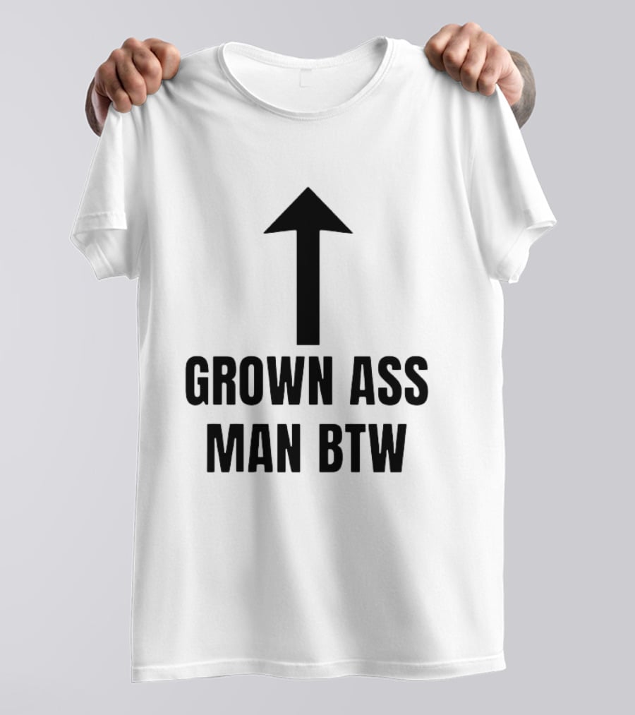Grown Ass Man BTW Up Arrow T-Shirt