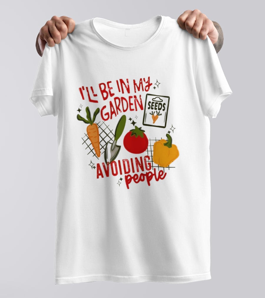 I'll Be In My Garden Avoiding People Seeds Carrot Tomato Pepper T-Shirt