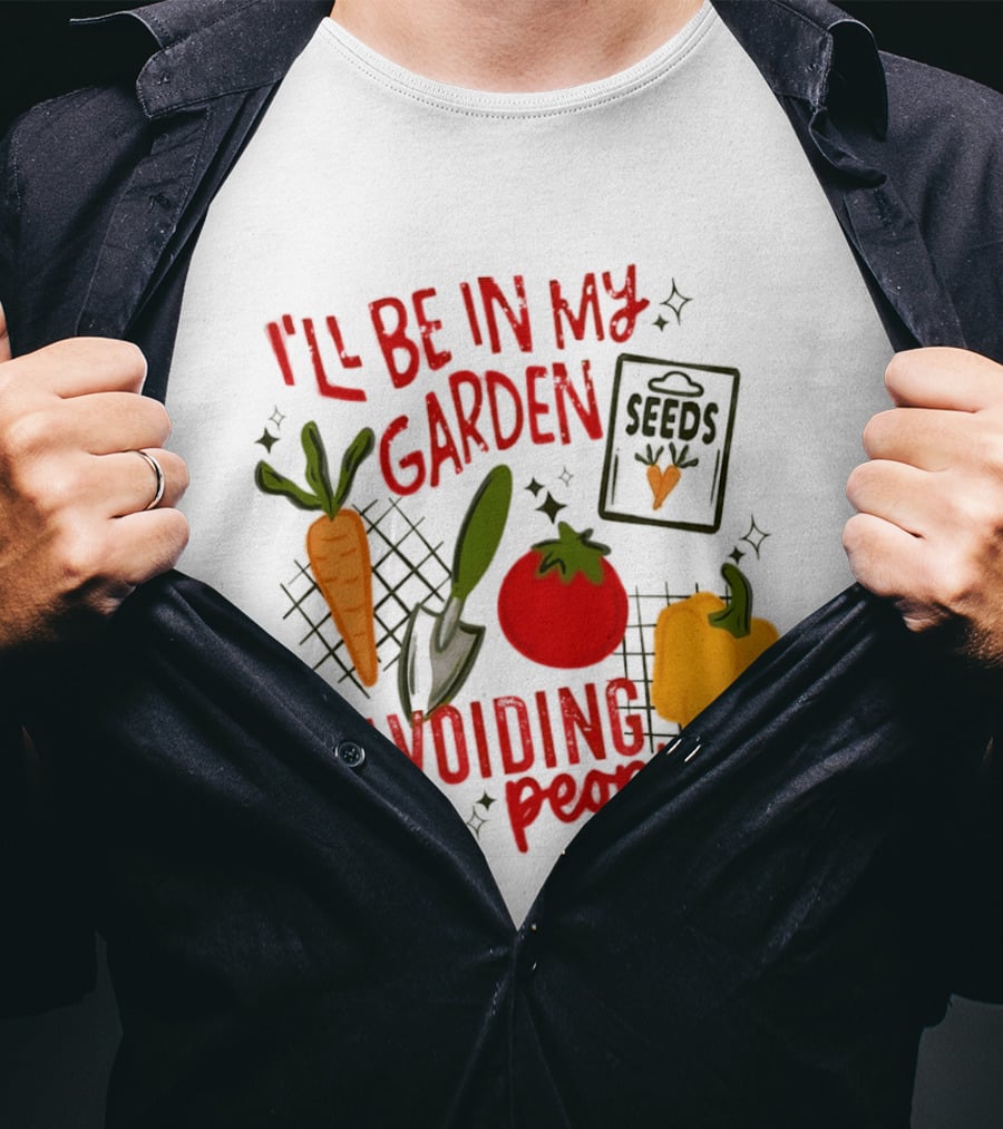 I'll Be In My Garden Avoiding People Seeds Carrot Tomato Pepper T-Shirt