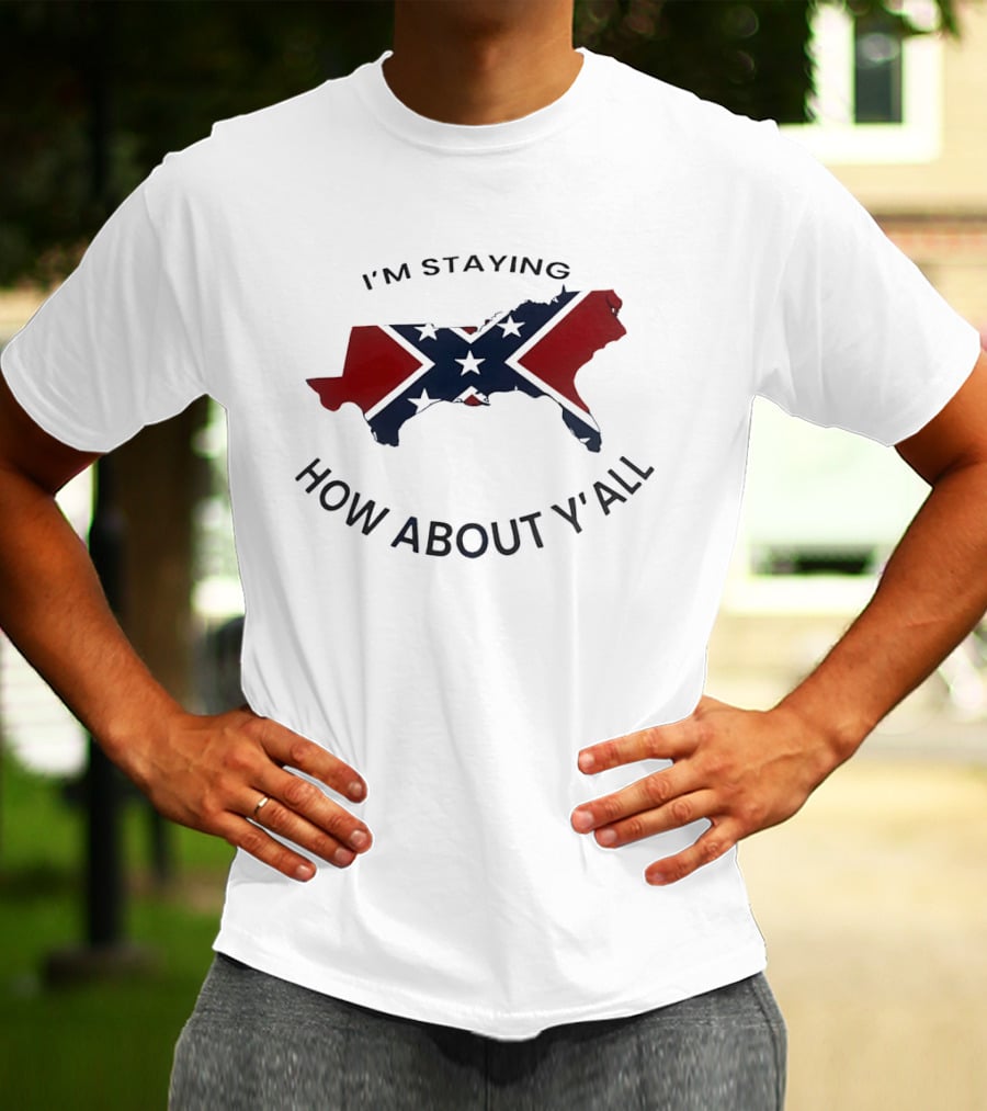 Texas Confederate Flag I’m Staying How About Y’all T-Shirt