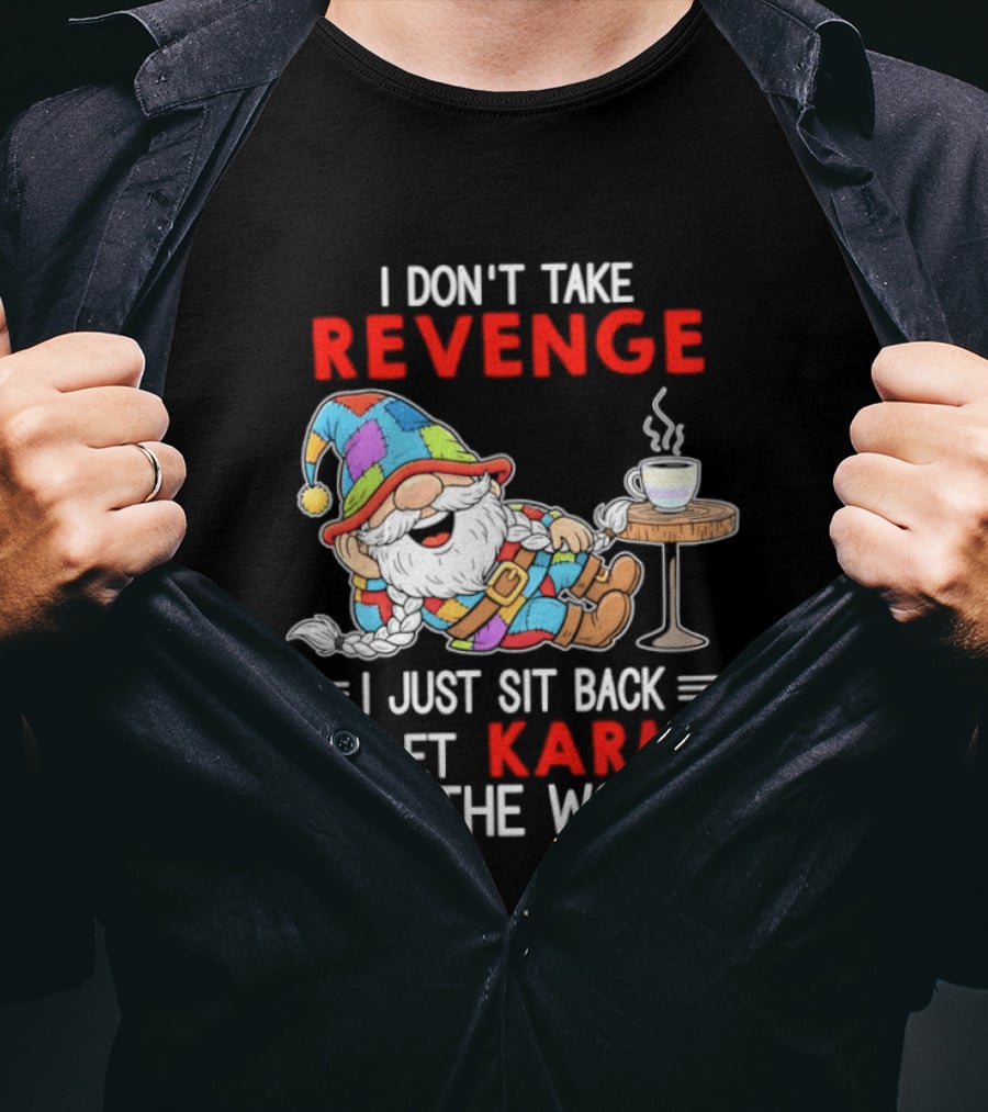 I Don't Take Revenge Gnome Let Karma Do The Work T-Shirt