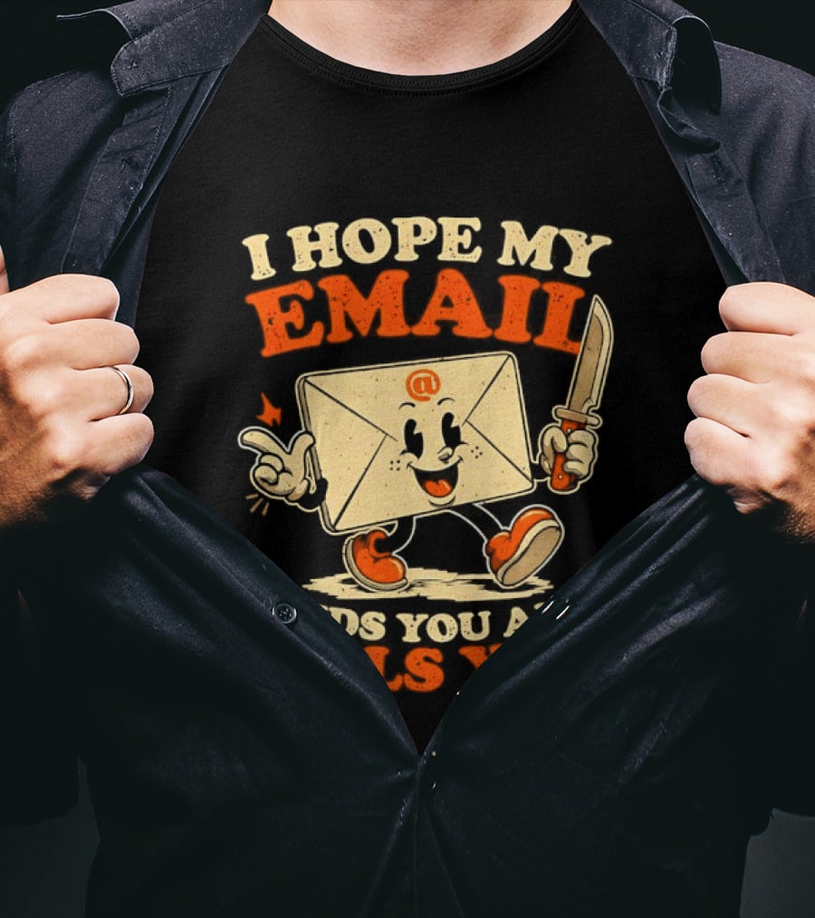 I Hope My Email Finds You And Kills You Playful Envelope T-Shirt