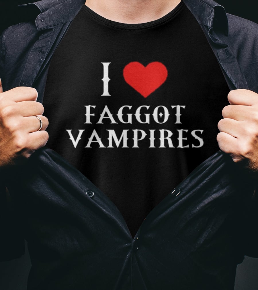 I Love Faggot Vampires Vampires Goth T-Shirt