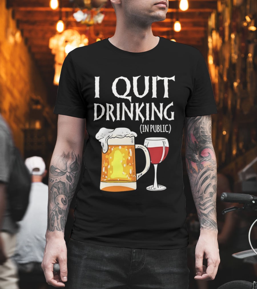 I Quit Drinking In Public Beer And Wine Glass T-Shirt