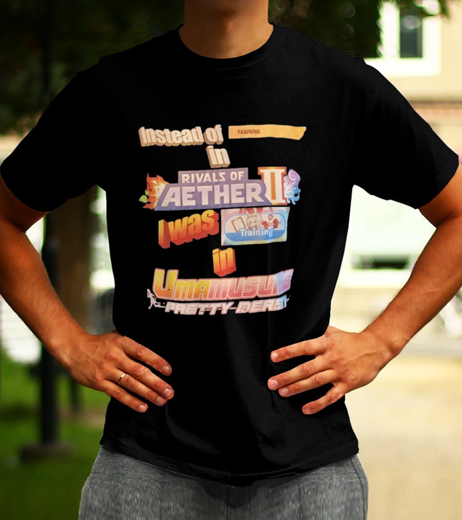 Instead Of Training In Rivals Of Aether II I Was In Umamusume Pretty Derby T-Shirt